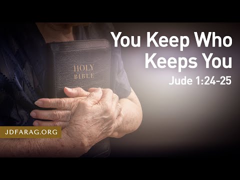 You Keep Who Keeps You, Jude 1:24-25 – March 17th 2024