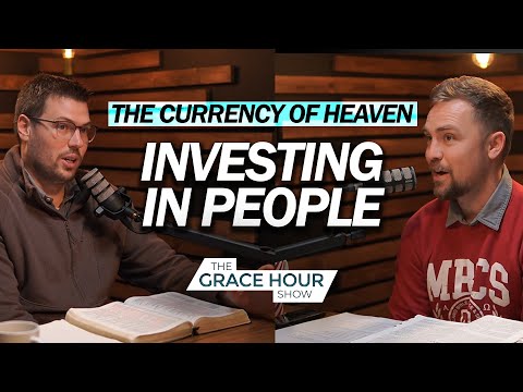 Ep.556 | The Currency of Heaven: Investing in People | The Grace Hour Show
