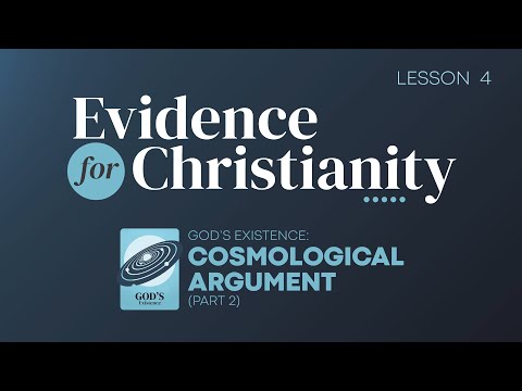 4. Cosmological Argument (Part 2) | Evidence for Christianity
