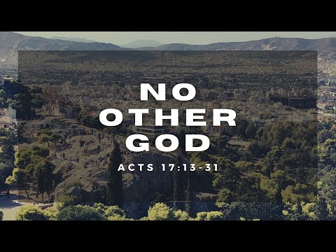 "No Other God" | Acts 17:13-31 | Pastor David DeBruyn