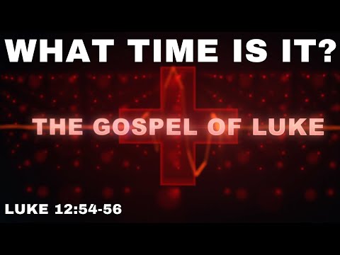 What Time Is It?: Luke 12:54-56