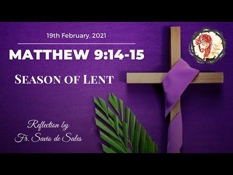 Gospel of Matthew 9:14-15 (February 19th 2021, Friday)