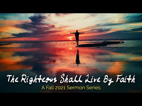 The Righteous (Habakkuk 2:2-4; Romans 1:16-17)