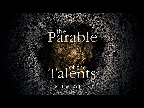 Matthew 25:14-30 - The Parable of The Talents