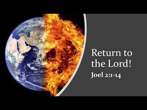 Return to the Lord  Joel 2:1-14