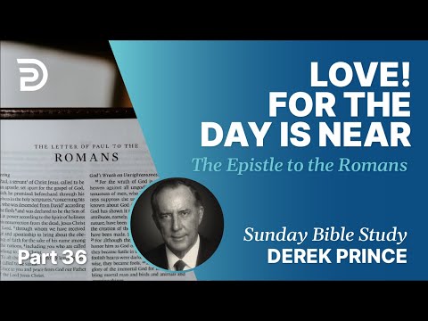 Love! For The Day Is Near | Part 36 | Sunday Bible Study With Derek | Romans