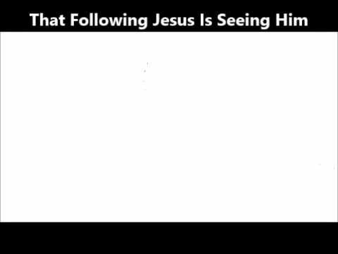Acts 13:29-31 (That following Jesus is seeing Jesus)