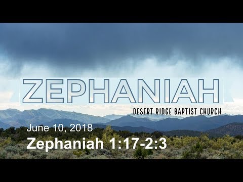 "Salvation From God's Righteous Wrath" | Zephaniah 1:17-2:3 | 06-10-18