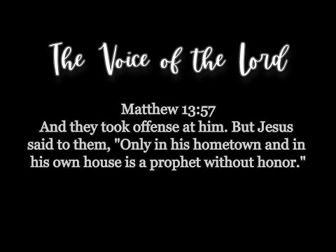 Matthew 13:57 The Voice of the Lord  May 28, 2022 by Pastor Teck Uy