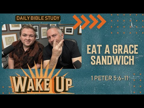 WakeUp Daily Devotional | Eat a Grace Sandwich | 1 Peter 5:6-11