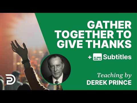Gather Together to Give Thanks | Part 117 | Derek Prince Devotions