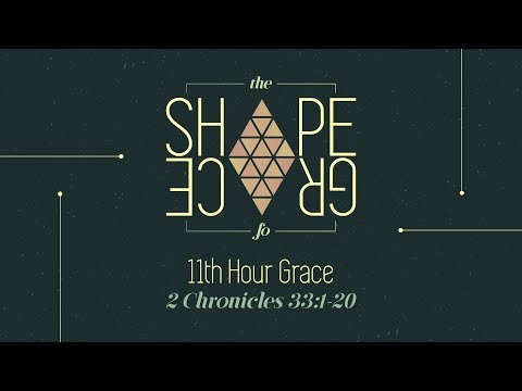 11th Hour Grace - 2 Chronicles 33:1-20