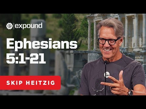 Ephesians 5:1-21 | Skip Heitzig