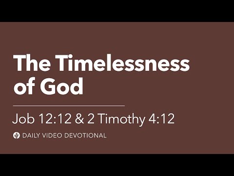 The Timelessness of God | Job 12:12 and 2 Timothy 4:12 | Our Daily Bread Video Devotional