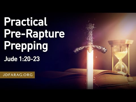 Practical Pre-Rapture Prepping, Jude 1:20-23 – March 10th 2024