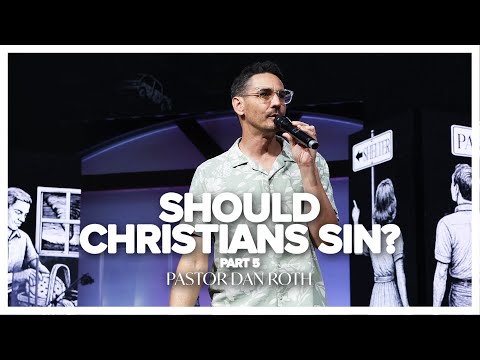 Should Christians Sin? Part 5 - Romans 6:8-9 by Pastor Dan Roth