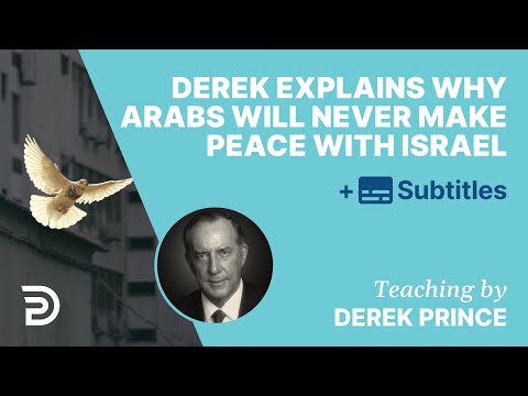 “The Idea That The Arabs Will Ever Willingly Make Peace With Israel Is A Fantasy” - Derek Prince