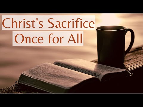 HEBREWS 10:1-18 CHRIST'S SACRIFICE ONCE FOR ALL (S8 E15)