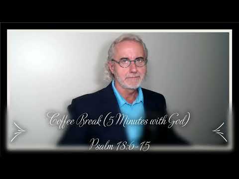 Coffee Break (5 Minutes with God) Psalm 18:6-15