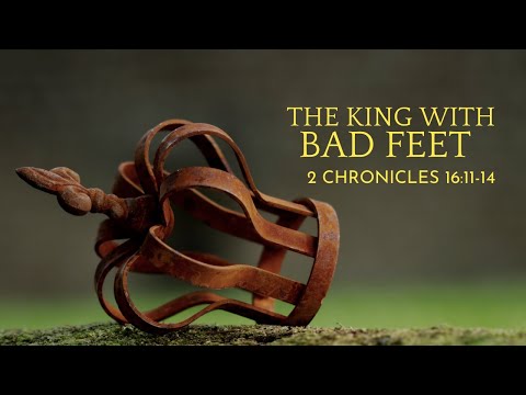 The King With Bad Feet | 2 Chronicles 16:11-14 | October 31, 2021 | Sunday AM