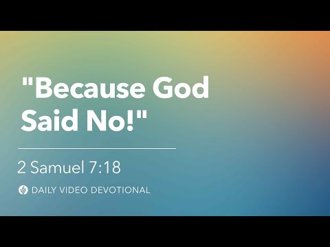 "Because God Said No!” | 2 Samuel 7:18 | Our Daily Bread Video Devotional