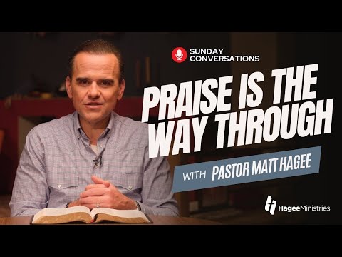 Pastor Matt Hagee - "Praise is the Way Through"
