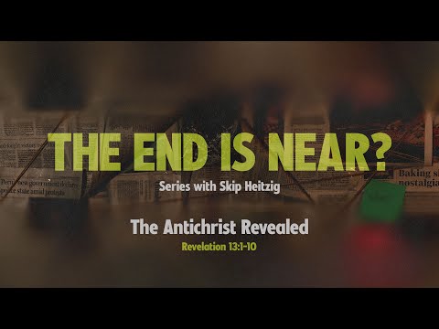 Saturday 6:30 PM: The Antichrist Revealed - Revelation 13:1-10 - Skip Heitzig