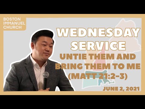 20210602 Wednesday Service: Untie Them and Bring Them to Me (Matt. 21:2-3)