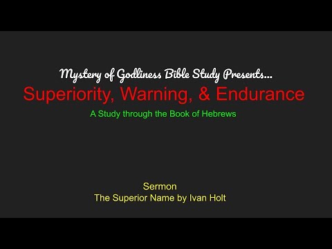 The Superior Name - Hebrews 1:4-5 - Ivan Holt