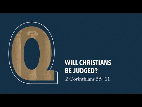 9:30 AM Sunday Morning | 2 Corinthians 5:9-11 "Will Christians be Judged?"