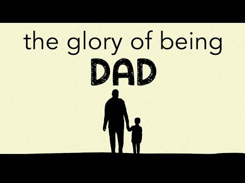 The Glory of Being Dad - Proverbs 17:6