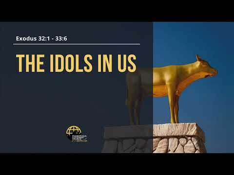The Idols in Us (Exodus 32:1- 33:6) by Pastor Allen Manzanares
