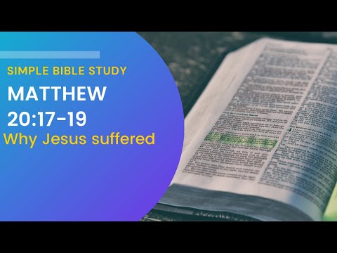 Matthew 20:17-19: Why Jesus suffered | Simple Bible Study