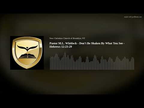 Pastor M.L. Whitlock - Don’t Be Shaken By What You See -  Hebrews 12:23-29