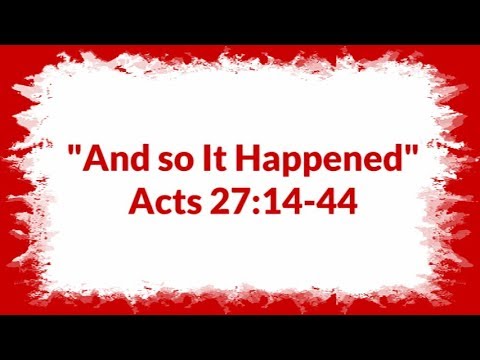 "And so It Happened" Acts 27:14-44