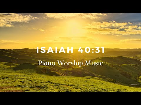 Isaiah 40:31 / Piano Worship Music