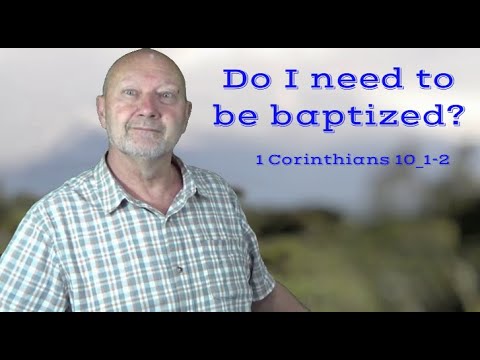 Do you need to be baptized? 1Corinthians 10:1-2