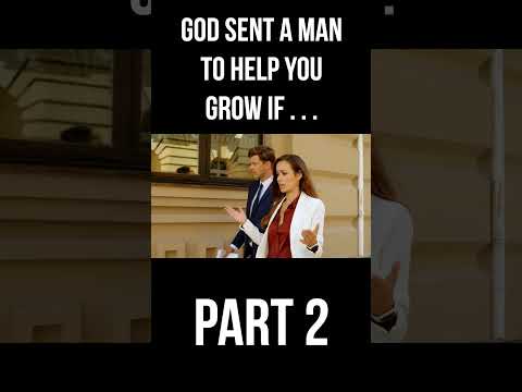 God sent a man to help you grow if . . . (Part 2)