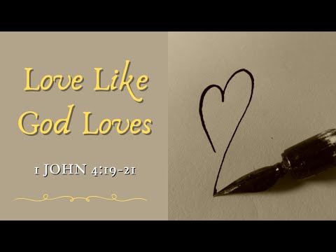 Love Like God Loves [ 1 John 4:19-21 ] by Bryn Geroge