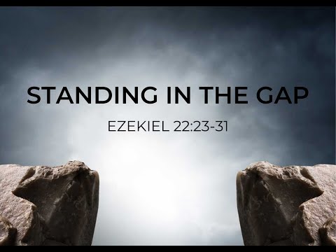 Standing In The Gap - Ezekiel 22:23-31