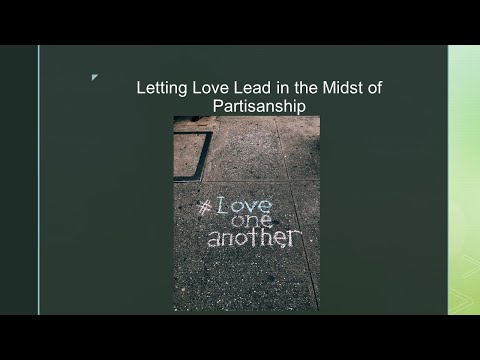 Let Love Lead in the Midst of Partisanship - Luke 6:27-42
