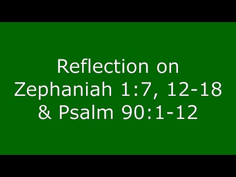 2020-11-15 Reflection on Zephaniah 1:7, 12-18 & Psalm 90:1-12