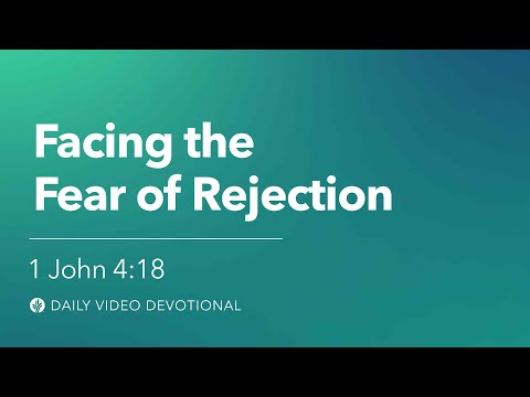 Facing the Fear of Rejection | 1 John 4:18 | Our Daily Bread Video Devotional