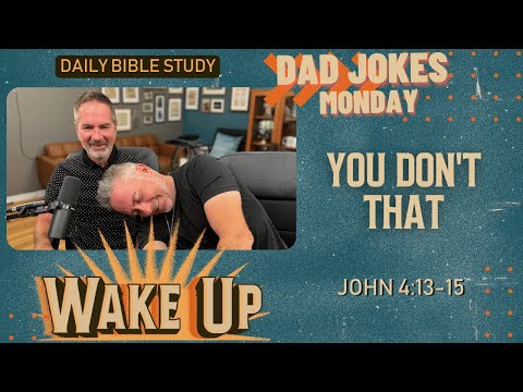 WakeUp Daily Devotional | You Don't That | John 4:13-15
