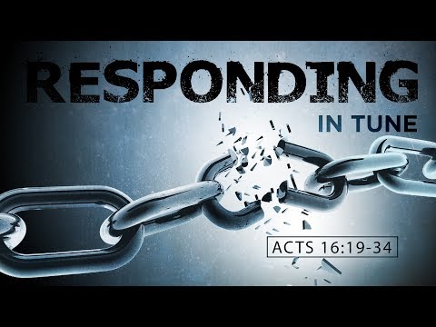 Responding in Tune | Acts 16:19-34