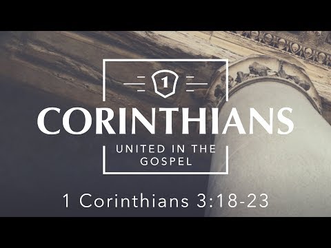 All Things Are Yours In Christ (1 Corinthians 3:18-23)