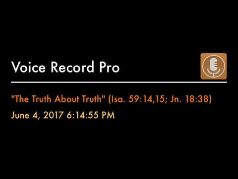 "The Truth About Truth" (Isa. 59:14,15; Jn. 18:38)