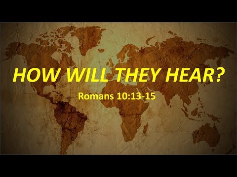 How Will They Hear? (Romans 10:13-15)