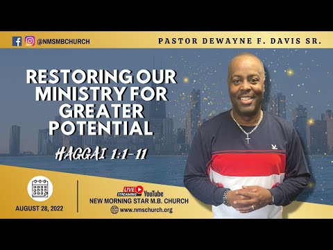 8.28.22 | Restoring Our Ministry For Greater Potential | Haggai 1:1-11 | Pastor DeWayne F. Davis Sr.