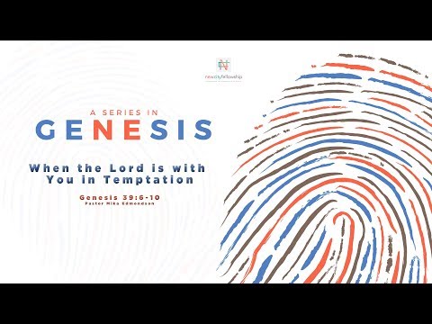 When the Lord is with You in Temptation | Genesis 39: 6-10 | Pastor Mika Edmondson | 7-21-19